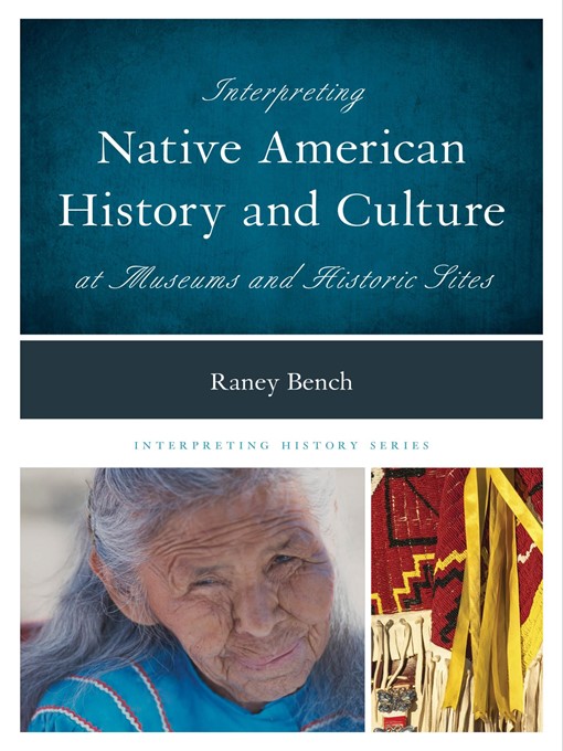 Title details for Interpreting Native American History and Culture at Museums and Historic Sites by Raney Bench - Available